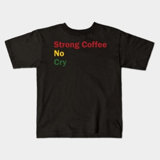 Strong Coffee No Cry Kids T-Shirt